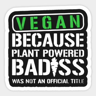 Vegan Because Plant Powered Badass Sticker